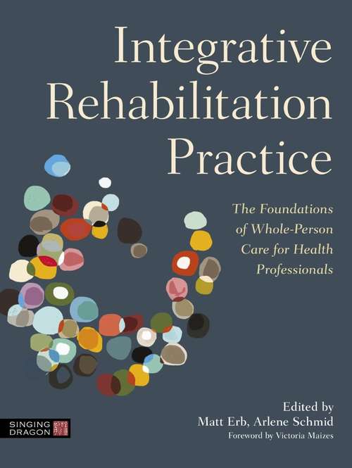 Book cover of Integrative Rehabilitation Practice: The Foundations of Whole-Person Care for Health Professionals