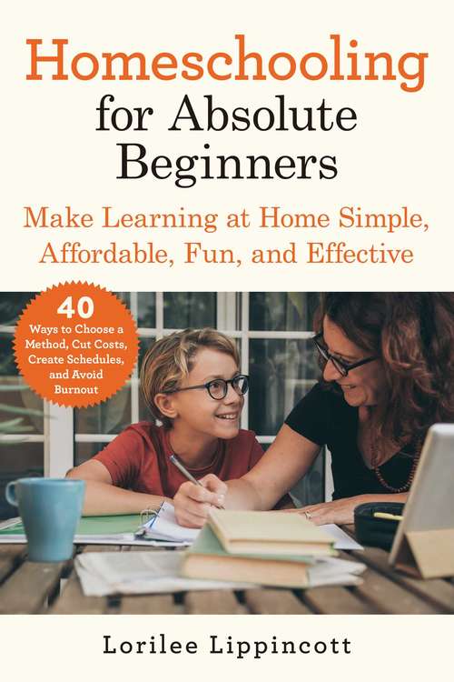 Book cover of Homeschooling for Absolute Beginners: Make Learning at Home Simple, Affordable, Fun, and Effective