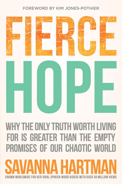 Book cover of Fierce Hope: Why the Only Truth Worth Living for is Greater Than the Empty Promises of Our Chaotic World