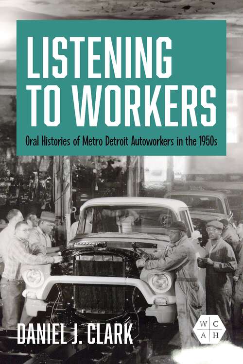 Book cover of Listening to Workers: Oral Histories of Metro Detroit Autoworkers in the 1950s (Working Class in American History)