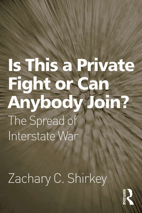 Book cover of Is This a Private Fight or Can Anybody Join?: The Spread of Interstate War