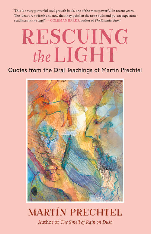 Book cover of Rescuing the Light: Quotes from the Oral Teachings of Martín Prechtel