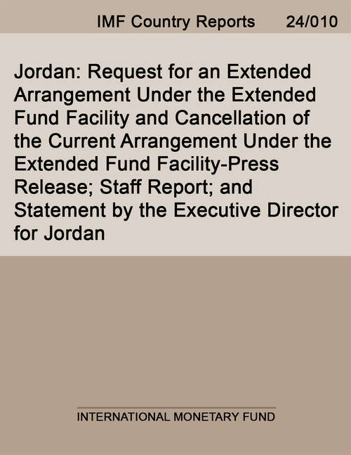Book cover of Jordan: Request For An Extended Arrangement Under The Extended Fund Facility And Cancellation Of The Current Arrangement Under The Extended Fund Facility-press Release; Staff Report; And Statement By The Executive Director For Jordan (Imf Staff Country Reports)