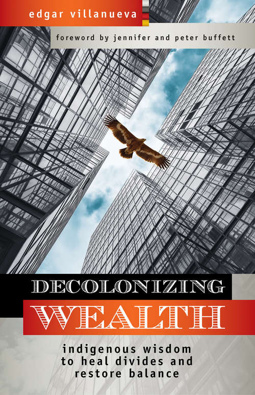 Book cover of Decolonizing Wealth: Indigenous Wisdom to Heal Divides and Restore Balance