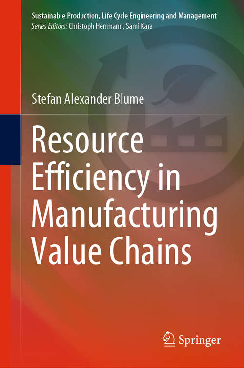 Book cover of Resource Efficiency in Manufacturing Value Chains (1st ed. 2020) (Sustainable Production, Life Cycle Engineering and Management)