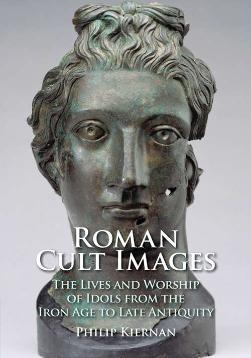 Book cover of Roman Cult Images: The Lives and Worship of Idols from the Iron Age to Late Antiquity