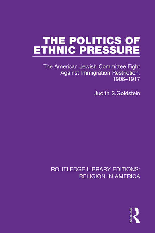 Book cover of The Politics of Ethnic Pressure: The American Jewish Committee Fight Against Immigration Restriction, 1906-1917