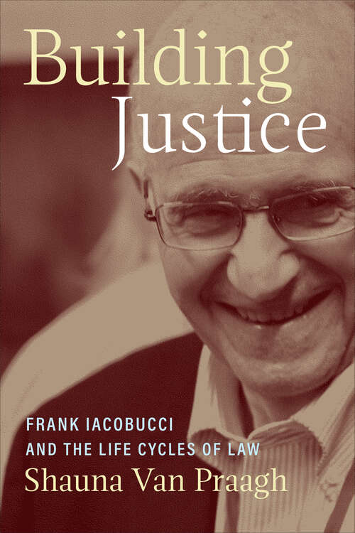 Book cover of Building Justice: Frank Iacobucci and the Life Cycles of Law