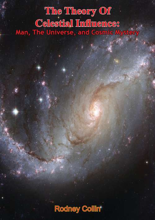 Book cover of The Theory Of Celestial Influence: Man, The Universe, and Cosmic Mystery