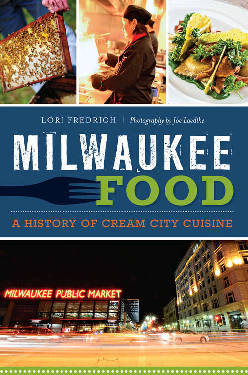 Book cover of Milwaukee Food: A History of Cream City Cuisine (American Palate Ser.)