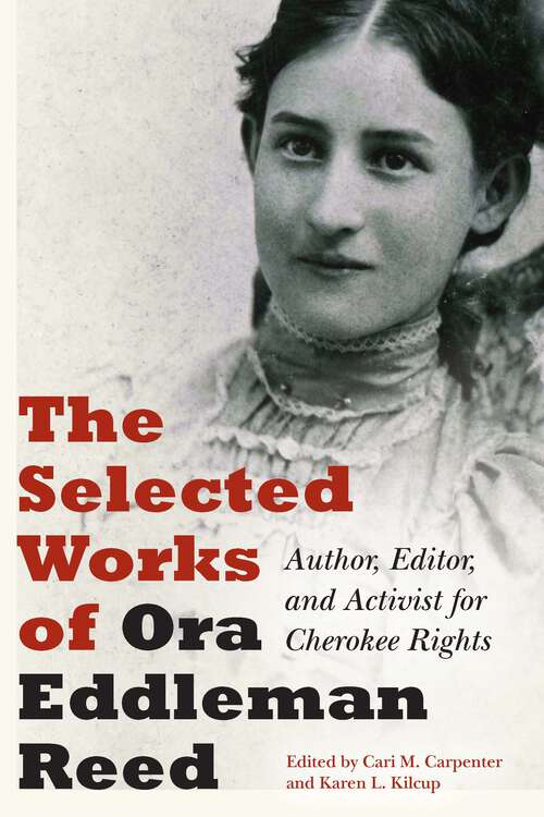 Book cover of The Selected Works of Ora Eddleman Reed: Author, Editor, and Activist for Cherokee Rights