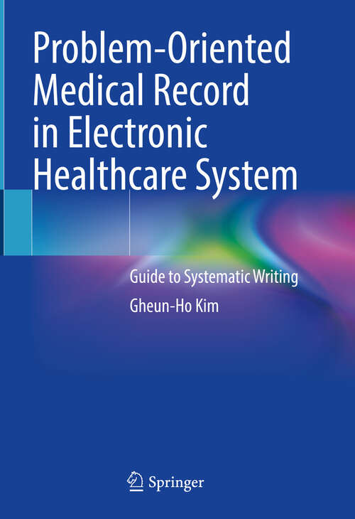 Book cover of Problem-Oriented Medical Record in Electronic Healthcare System: Guide to Systematic Writing (2024)