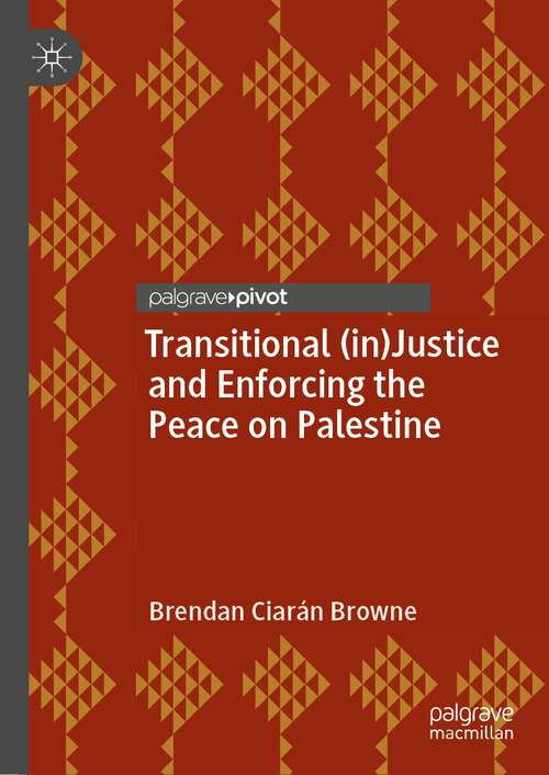 Book cover of Transitional (in)Justice and Enforcing the Peace on Palestine (1st ed. 2023) (Rethinking Peace and Conflict Studies)