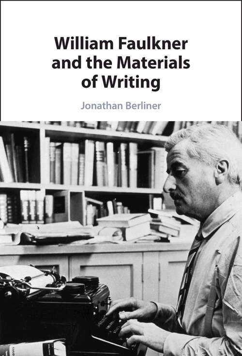 Book cover of William Faulkner and the Materials of Writing