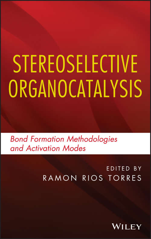 Book cover of Stereoselective Organocatalysis: Bond Formation Methodologies and Activation Modes