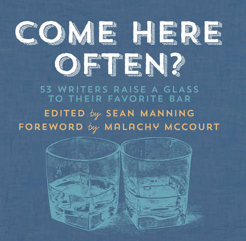 Book cover of Come Here Often?: 53 Writers Raise a Glass to Their Favorite Bar