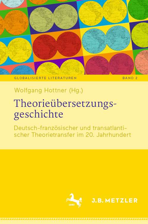 Book cover of Theorieübersetzungsgeschichte: Deutsch-französischer und transatlantischer Theorietransfer im 20. Jahrhundert (1. Aufl. 2021) (Globalisierte Literaturen. Theorie und Geschichte transnationaler Buchkultur / Globalized Literatures. Theory and History of Transnational Book Culture #2)