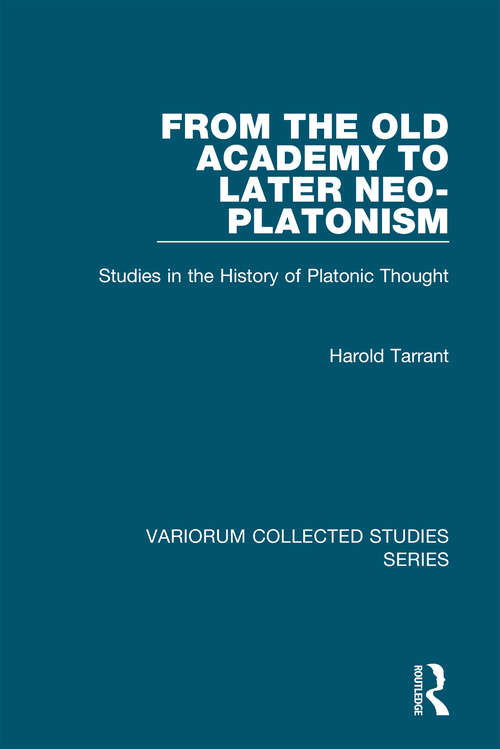 Book cover of From the Old Academy to Later Neo-Platonism: Studies in the History of Platonic Thought (Variorum Collected Studies)