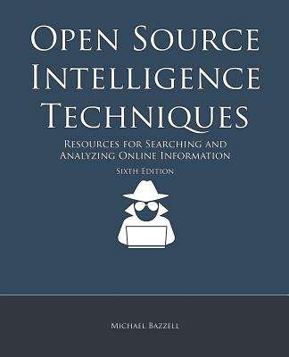Book cover of Open Source Intelligence Techniques: Resources For Searching And Analyzing Online Information (Sixth Edition)