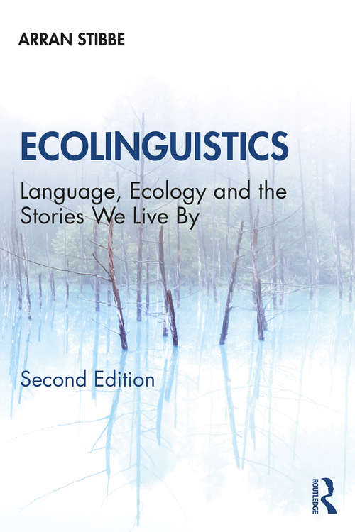 Book cover of Ecolinguistics: Language, Ecology and the Stories We Live By (2) (Bloomsbury Advances In Ecolinguistics Ser.)