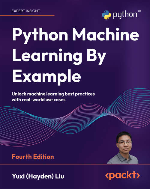 Book cover of Python Machine Learning By Example: Unlock machine learning best practices with real-world use cases