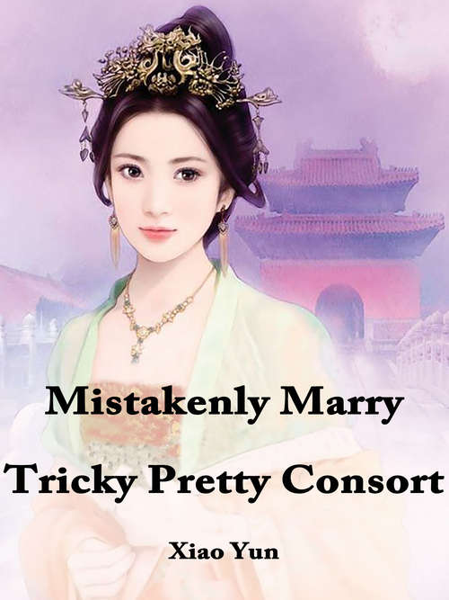 Book cover of Mistakenly Marry Tricky Pretty Consort: Volume 2 (Volume 2 #2)