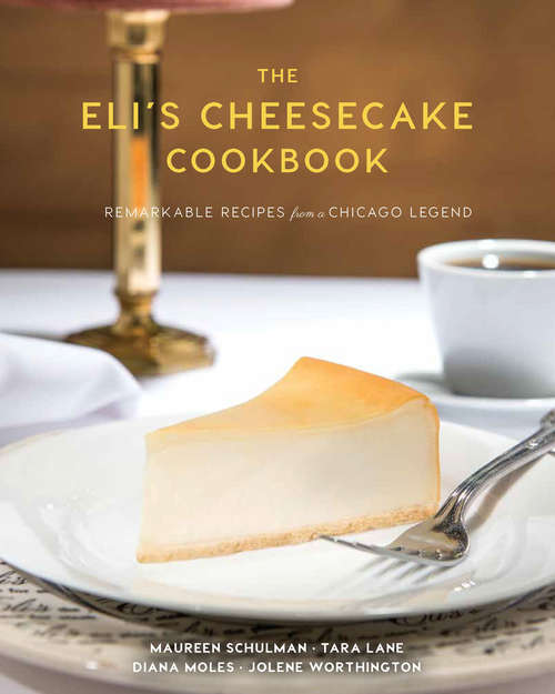 Book cover of The Eli's Cheesecake Cookbook: Remarkable Recipes From A Chicago Legend