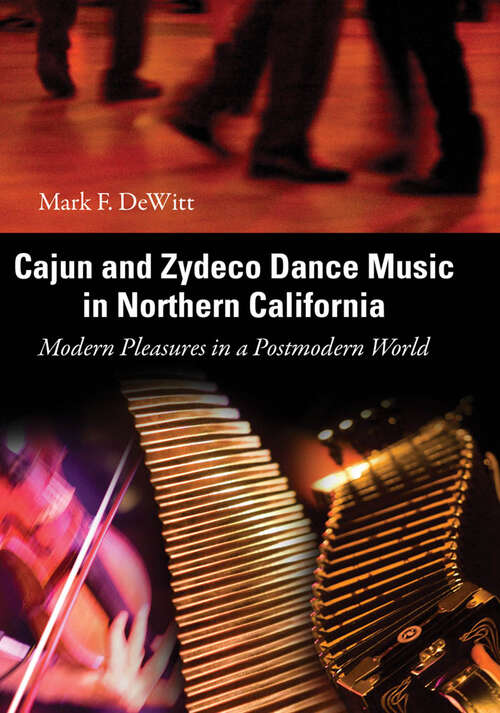 Book cover of Cajun and Zydeco Dance Music in Northern California: Modern Pleasures in a Postmodern World (EPUB Single)