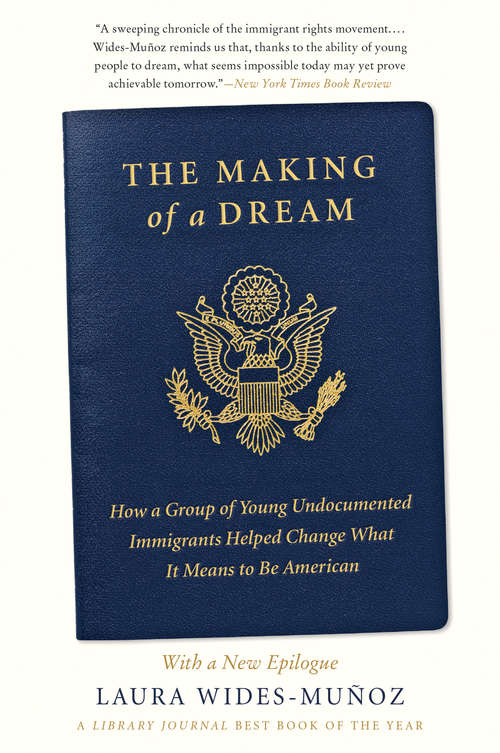 Book cover of The Making of a Dream: How a Group of Young Undocumented Immigrants Helped Change What It Means to Be American