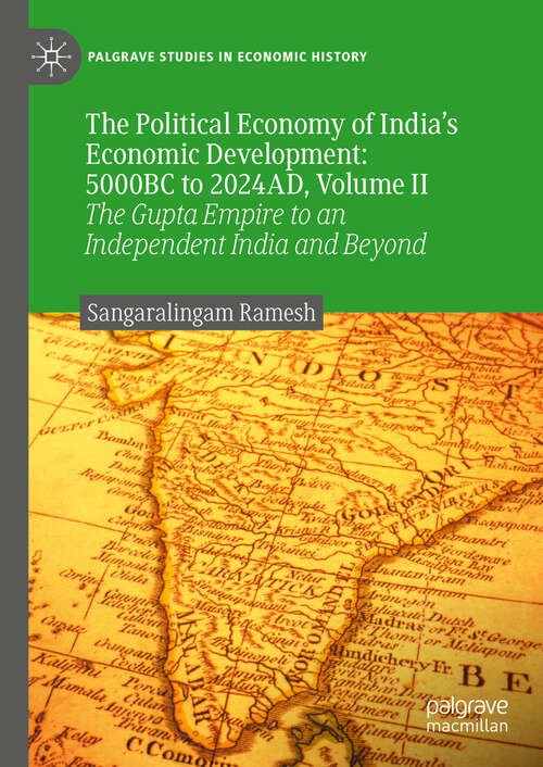 Book cover of The Political Economy of India’s Economic Development: The Gupta Empire to an Independent India and Beyond (2024) (Palgrave Studies in Economic History)