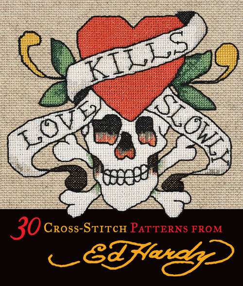 Book cover of Love Kills Slowly: 30 Cross-Stitch Patterns from Ed Hardy