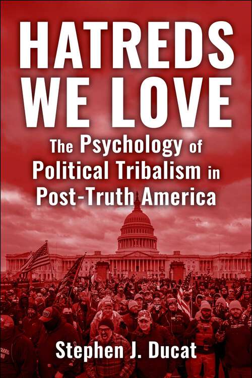 Book cover of Hatreds We Love: The Psychology of Political Tribalism in Post-Truth America