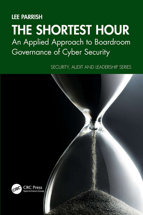 Book cover of The Shortest Hour: An Applied Approach to Boardroom Governance of Cyber Security (ISSN)