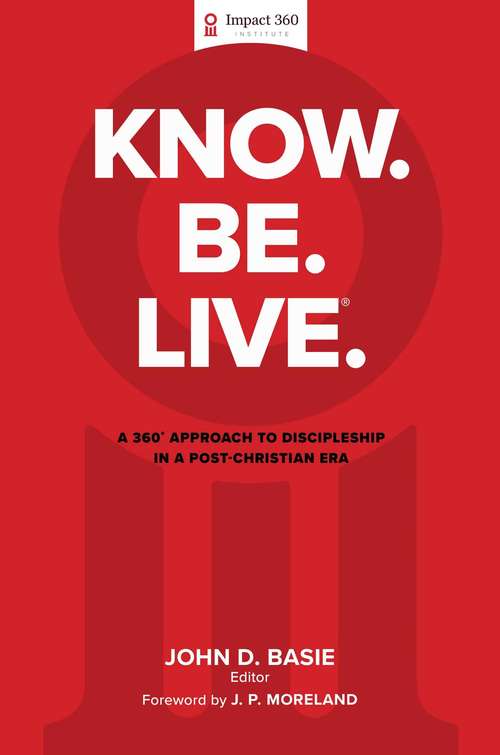 Book cover of Know. Be. Live.®: A 360 Degree Approach to Discipleship in a Post-Christian Era