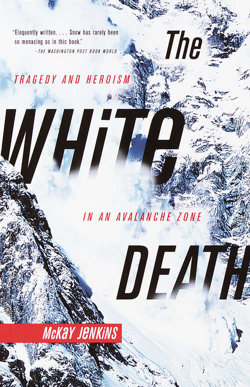 Book cover of The White Death: Tragedy and Heroism in an Avalanche Zone
