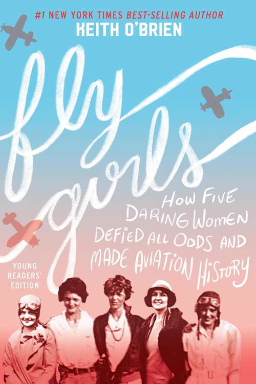 Book cover of Fly Girls Young Readers’ Edition: How Five Daring Women Defied All Odds and Made Aviation History