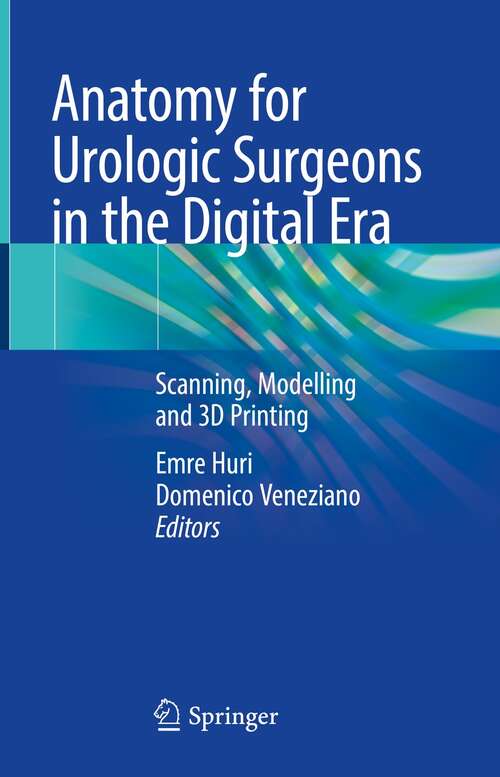 Book cover of Anatomy for Urologic Surgeons in the Digital Era: Scanning, Modelling and 3D Printing (1st ed. 2021)