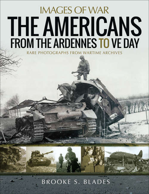 Book cover of The Americans from the Ardennes to VE Day (Images of War)