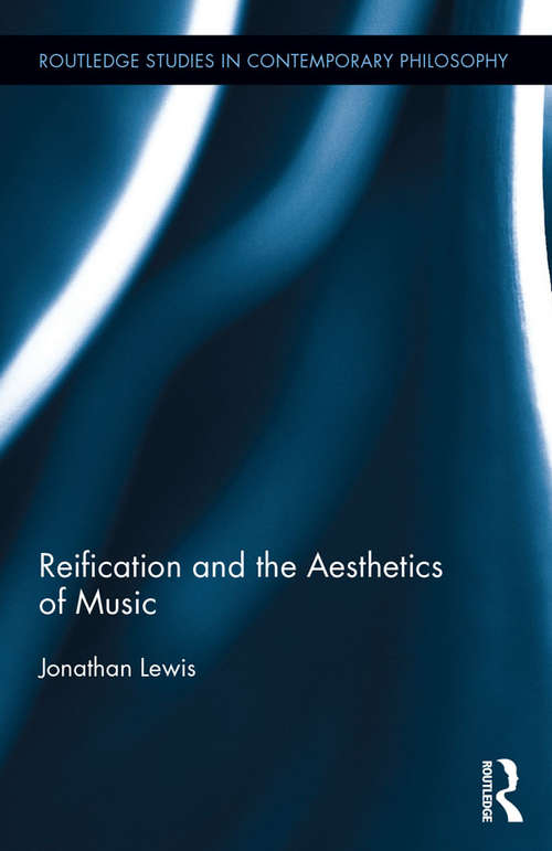 Book cover of Reification and the Aesthetics of Music (Routledge Studies in Contemporary Philosophy)