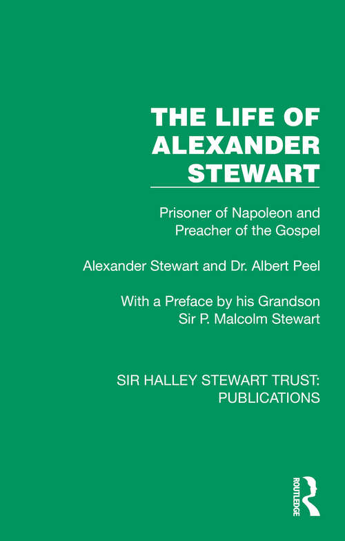 Book cover of The Life of Alexander Stewart: Prisoner of Napoleon and Preacher of the Gospel (Sir Halley Stewart Trust: Publications)