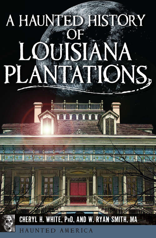 Book cover of A Haunted History of Louisiana Plantations (Haunted America)