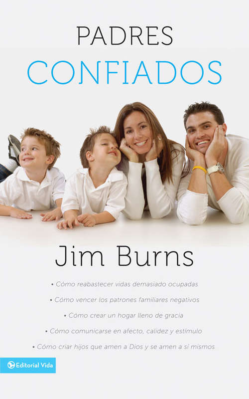 Book cover of Padres confiados: Cómo reabastecer vidas demasiado ocupadas - Cómo vencer los patrones familiares negativos - Cómo crear un hogar lleno de gracia - Cómo comunicar...