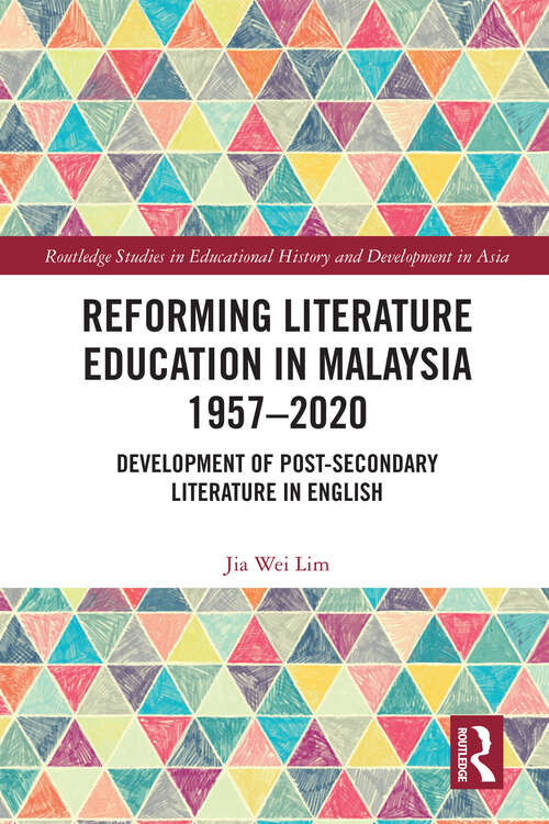 Book cover of Reforming Literature Education in Malaysia 1957 – 2020: Development of Post-secondary Literature in English (Routledge Studies in Educational History and Development in Asia)