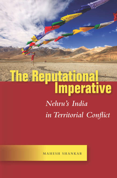 Book cover of The Reputational Imperative: Nehru’s India in Territorial Conflict (Studies in Asian Security)