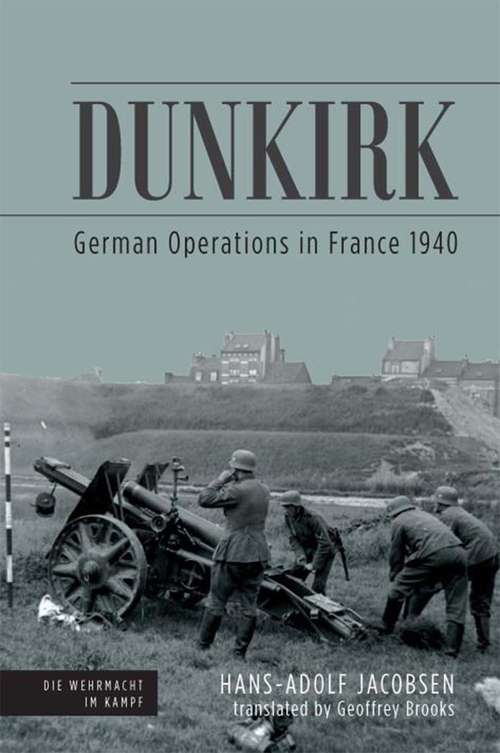 Book cover of Dunkirk: German Operations in France, 1940 (Die Wehrmacht im Kampf)