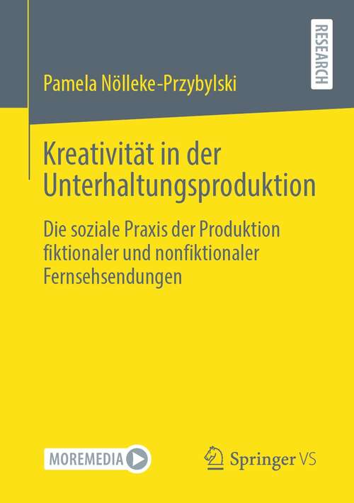 Book cover of Kreativität in der Unterhaltungsproduktion: Die soziale Praxis der Produktion fiktionaler und nonfiktionaler Fernsehsendungen (1. Aufl. 2021)