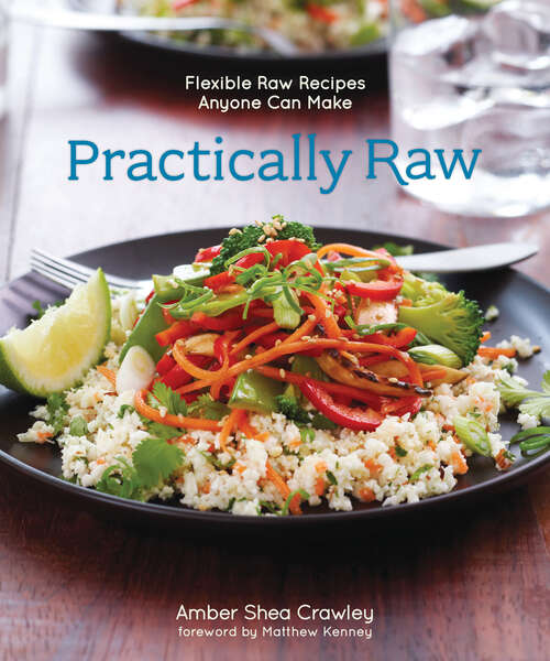 Book cover of Practically Raw: Flexible Raw Recipes Anyone Can Make