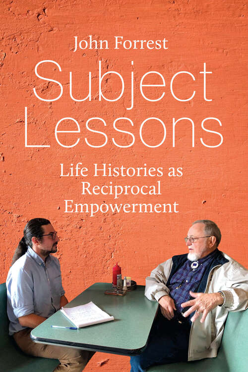 Book cover of Subject Lessons: Life Histories as Reciprocal Empowerment