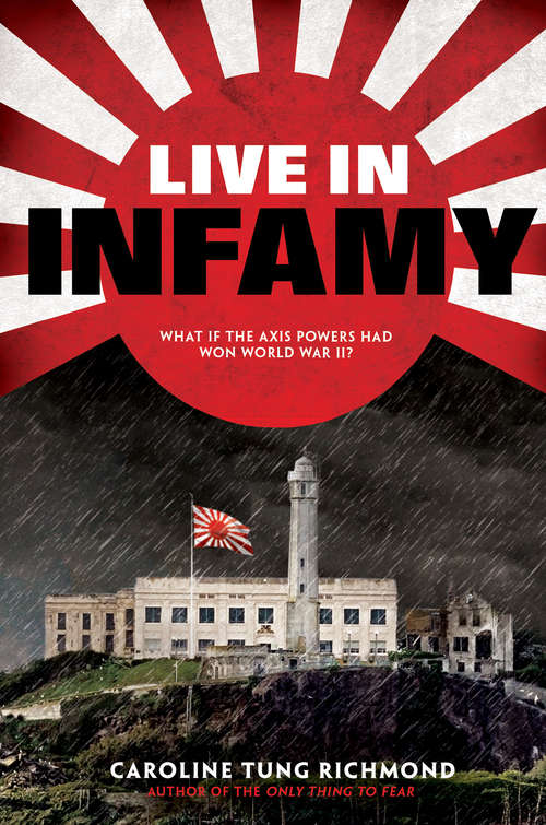 Book cover of Live in Infamy: What If The Axis Powers Had Won World War Ii (Scholastic Press Novels)