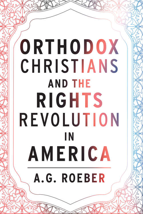 Book cover of Orthodox  Christians and the Rights Revolution in America (Orthodox Christianity and Contemporary Thought)